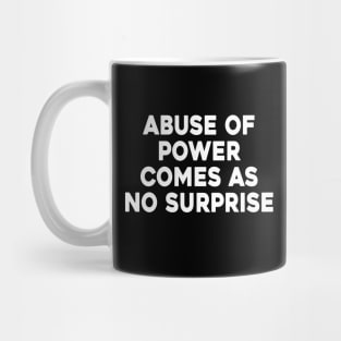 Abuse Of Power Comes As No Surprise Mug